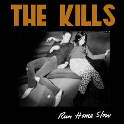 The Kills : Run Home Slow